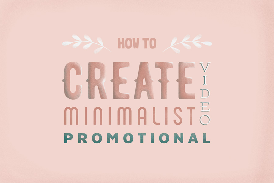 How to Create Minimalist Promotional Videos