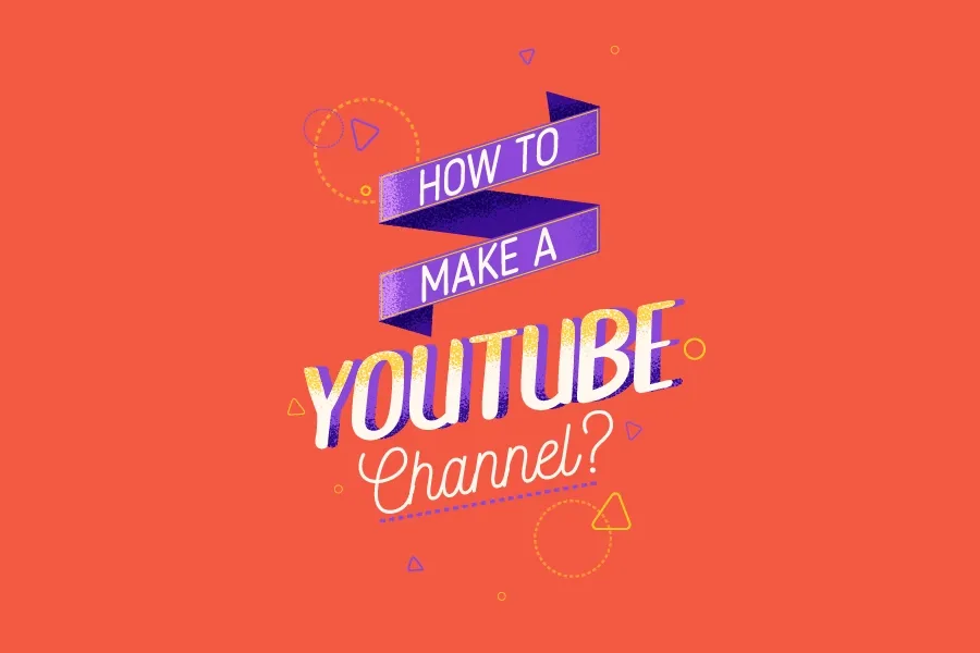 How to Make a YouTube Channel?